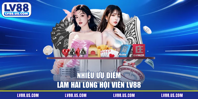 Nhiều ưu điểm làm hài lòng hội viên LV88